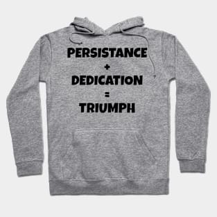 Persistance + Dedication = Triumph T-Shirt Hoodie